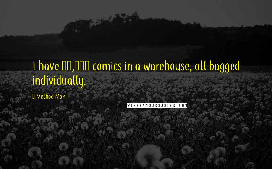 Method Man Quotes: I have 15,000 comics in a warehouse, all bagged individually.