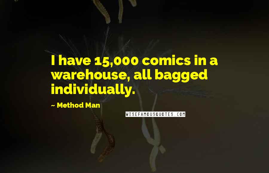 Method Man Quotes: I have 15,000 comics in a warehouse, all bagged individually.
