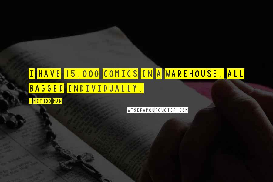Method Man Quotes: I have 15,000 comics in a warehouse, all bagged individually.
