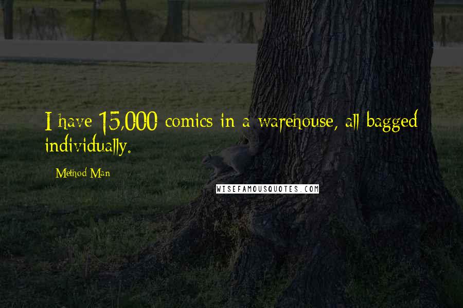 Method Man Quotes: I have 15,000 comics in a warehouse, all bagged individually.
