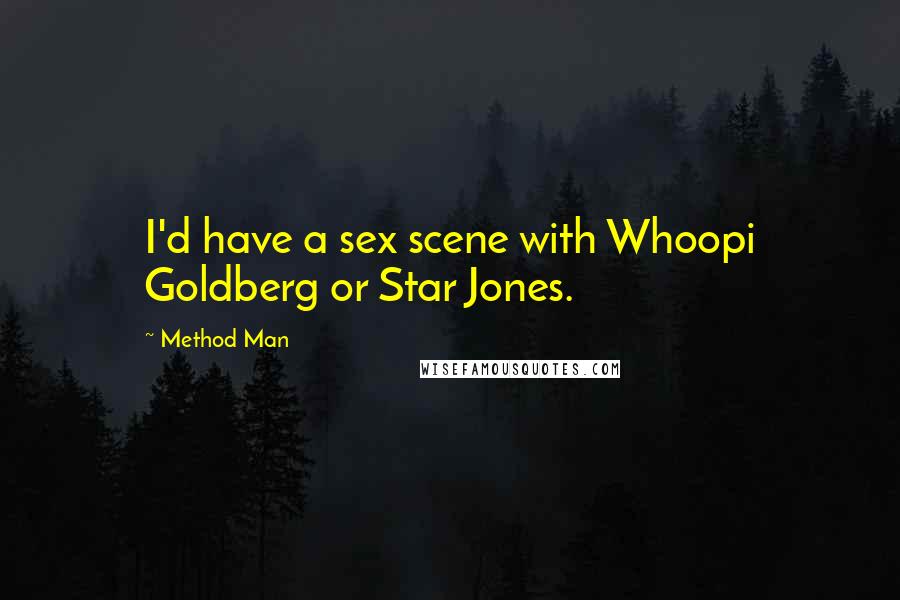 Method Man Quotes: I'd have a sex scene with Whoopi Goldberg or Star Jones.