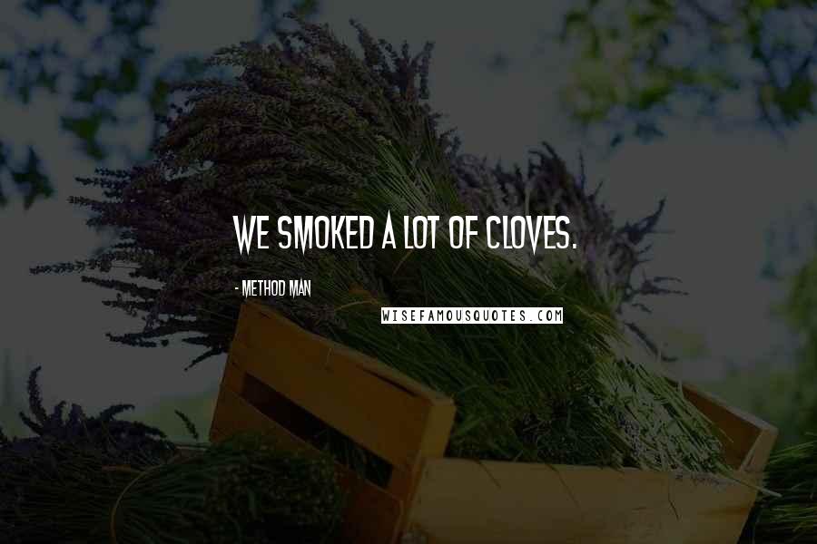 Method Man Quotes: We smoked a lot of cloves.