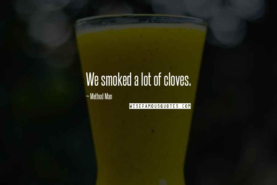 Method Man Quotes: We smoked a lot of cloves.