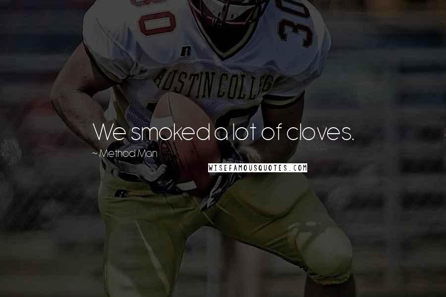 Method Man Quotes: We smoked a lot of cloves.