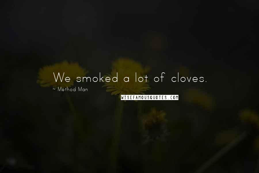 Method Man Quotes: We smoked a lot of cloves.