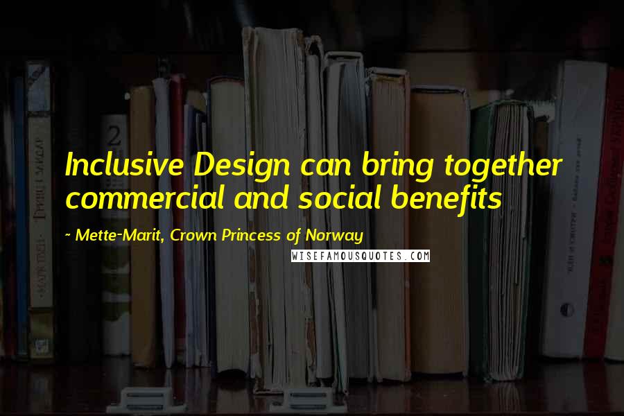 Mette-Marit, Crown Princess Of Norway Quotes: Inclusive Design can bring together commercial and social benefits