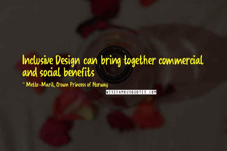 Mette-Marit, Crown Princess Of Norway Quotes: Inclusive Design can bring together commercial and social benefits