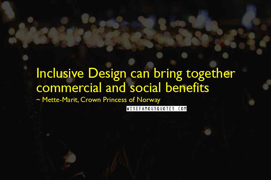 Mette-Marit, Crown Princess Of Norway Quotes: Inclusive Design can bring together commercial and social benefits
