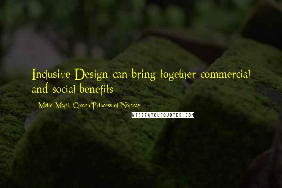 Mette-Marit, Crown Princess Of Norway Quotes: Inclusive Design can bring together commercial and social benefits