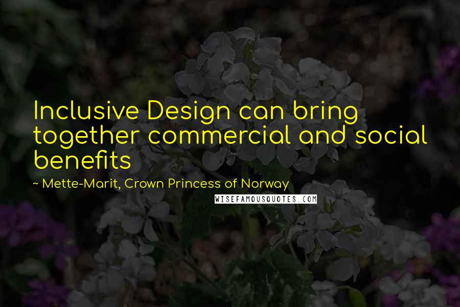 Mette-Marit, Crown Princess Of Norway Quotes: Inclusive Design can bring together commercial and social benefits