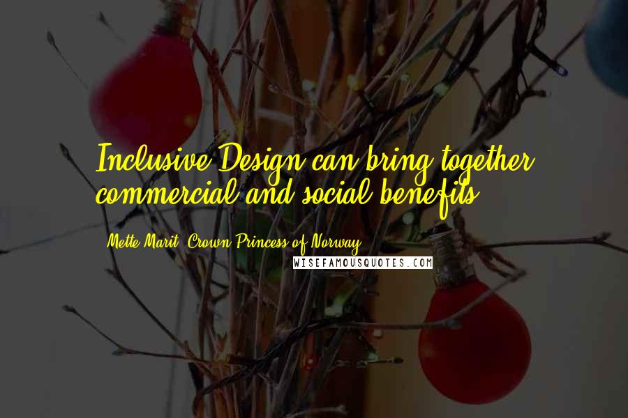 Mette-Marit, Crown Princess Of Norway Quotes: Inclusive Design can bring together commercial and social benefits