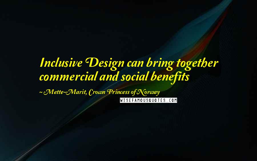 Mette-Marit, Crown Princess Of Norway Quotes: Inclusive Design can bring together commercial and social benefits