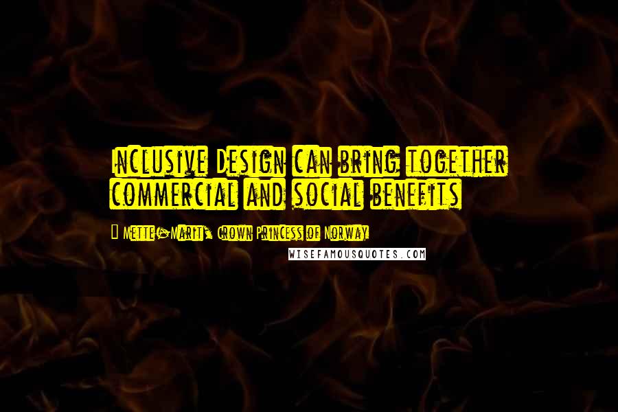 Mette-Marit, Crown Princess Of Norway Quotes: Inclusive Design can bring together commercial and social benefits
