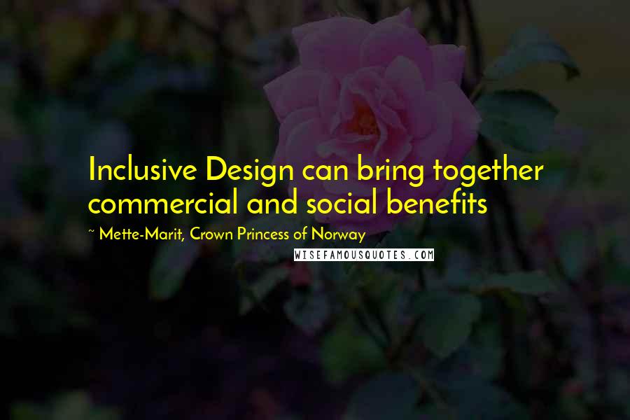 Mette-Marit, Crown Princess Of Norway Quotes: Inclusive Design can bring together commercial and social benefits