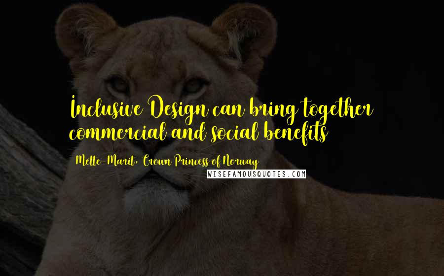 Mette-Marit, Crown Princess Of Norway Quotes: Inclusive Design can bring together commercial and social benefits