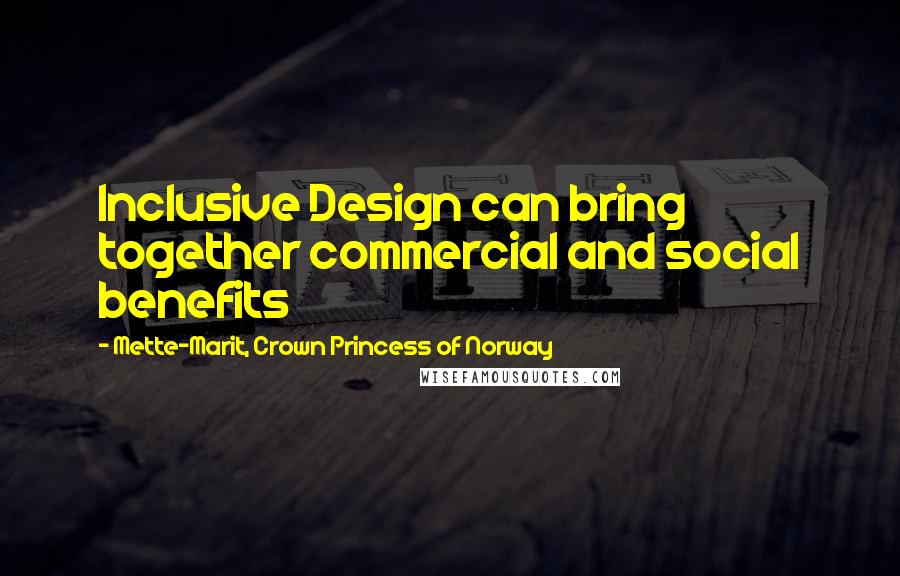 Mette-Marit, Crown Princess Of Norway Quotes: Inclusive Design can bring together commercial and social benefits