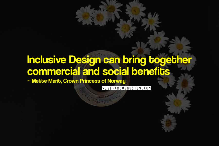 Mette-Marit, Crown Princess Of Norway Quotes: Inclusive Design can bring together commercial and social benefits