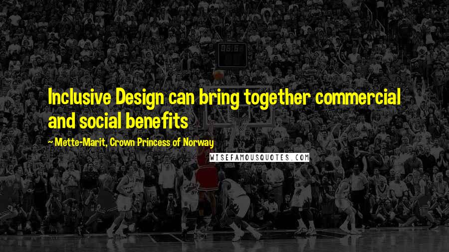 Mette-Marit, Crown Princess Of Norway Quotes: Inclusive Design can bring together commercial and social benefits