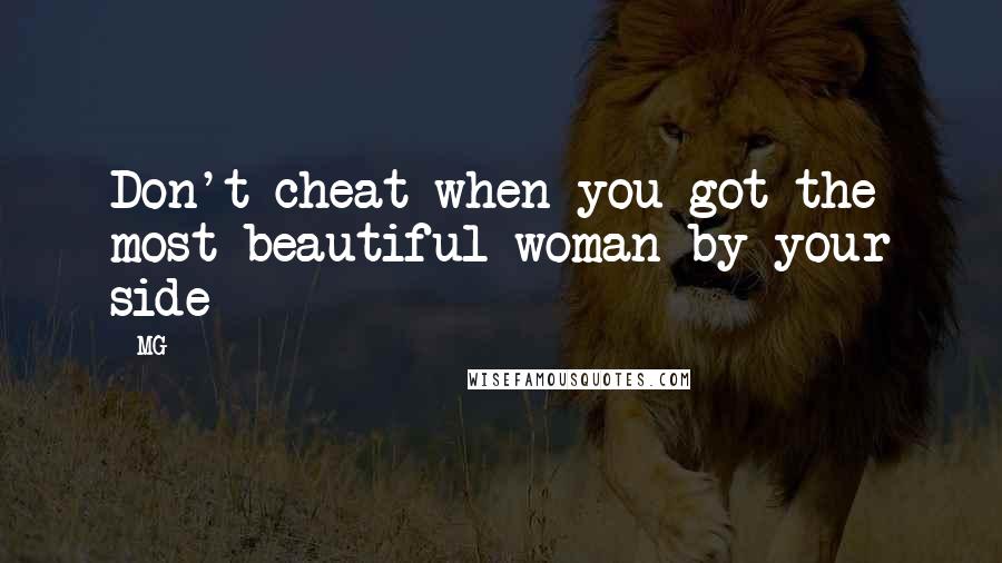 MG Quotes: Don't cheat when you got the most beautiful woman by your side