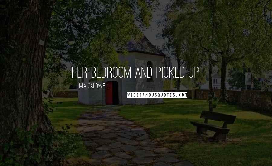 Mia Caldwell Quotes: her bedroom and picked up