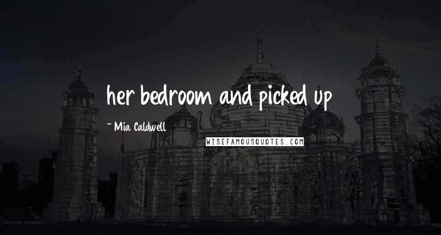 Mia Caldwell Quotes: her bedroom and picked up