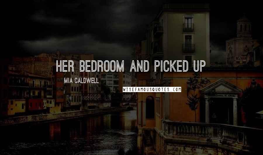 Mia Caldwell Quotes: her bedroom and picked up