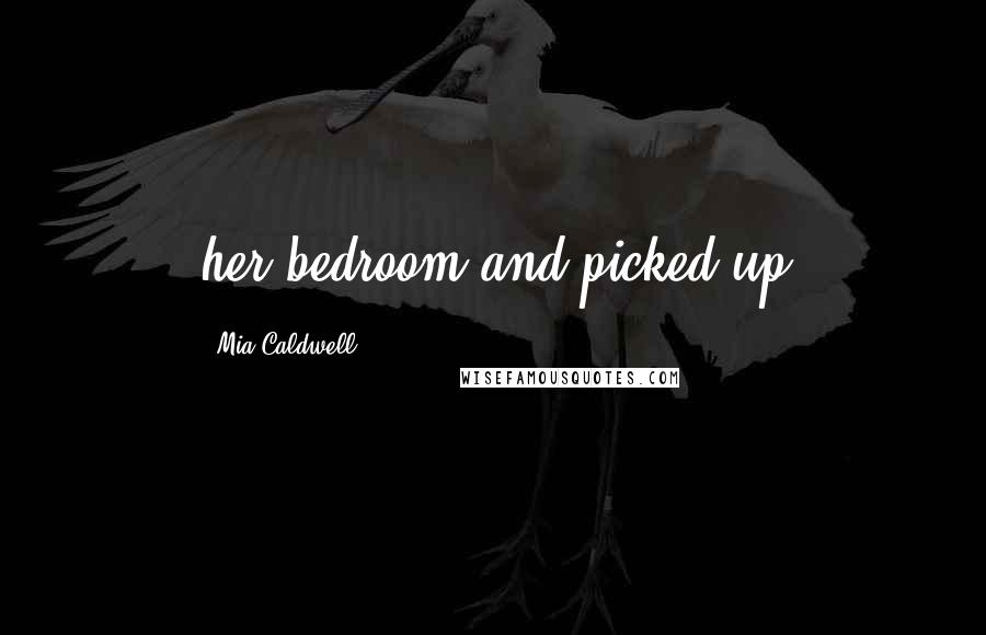 Mia Caldwell Quotes: her bedroom and picked up