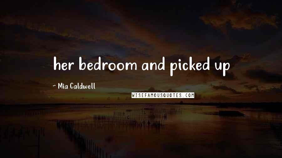 Mia Caldwell Quotes: her bedroom and picked up