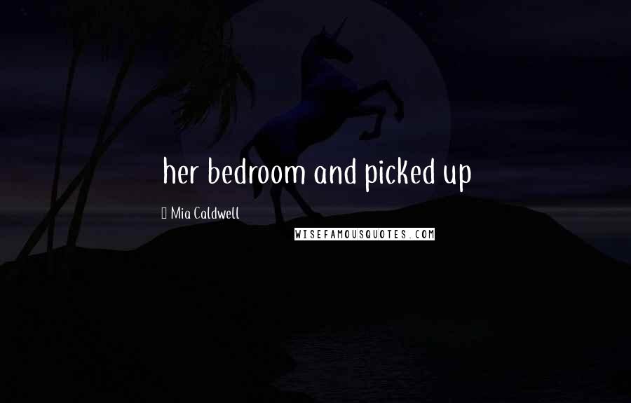 Mia Caldwell Quotes: her bedroom and picked up