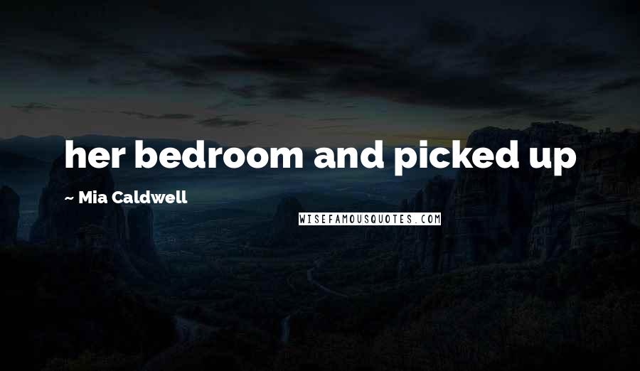 Mia Caldwell Quotes: her bedroom and picked up