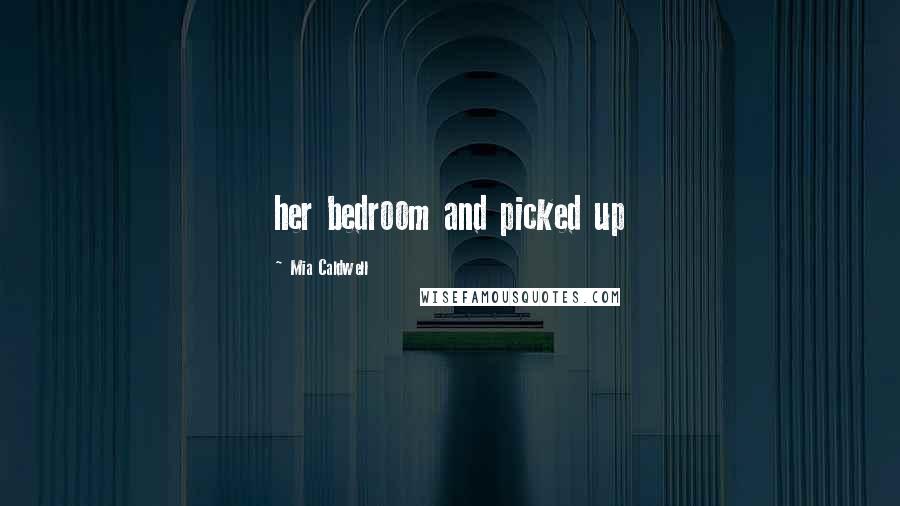 Mia Caldwell Quotes: her bedroom and picked up