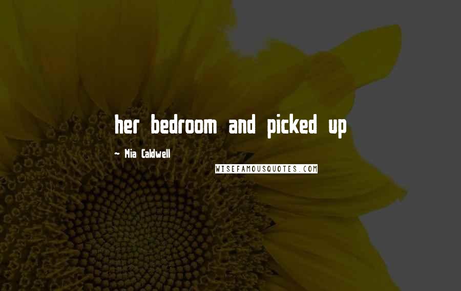 Mia Caldwell Quotes: her bedroom and picked up