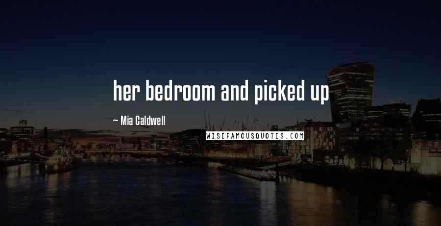 Mia Caldwell Quotes: her bedroom and picked up