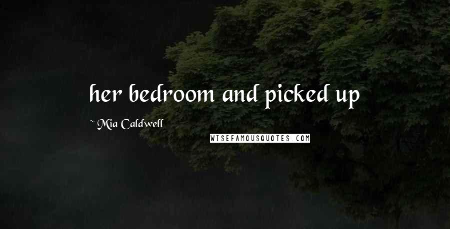 Mia Caldwell Quotes: her bedroom and picked up