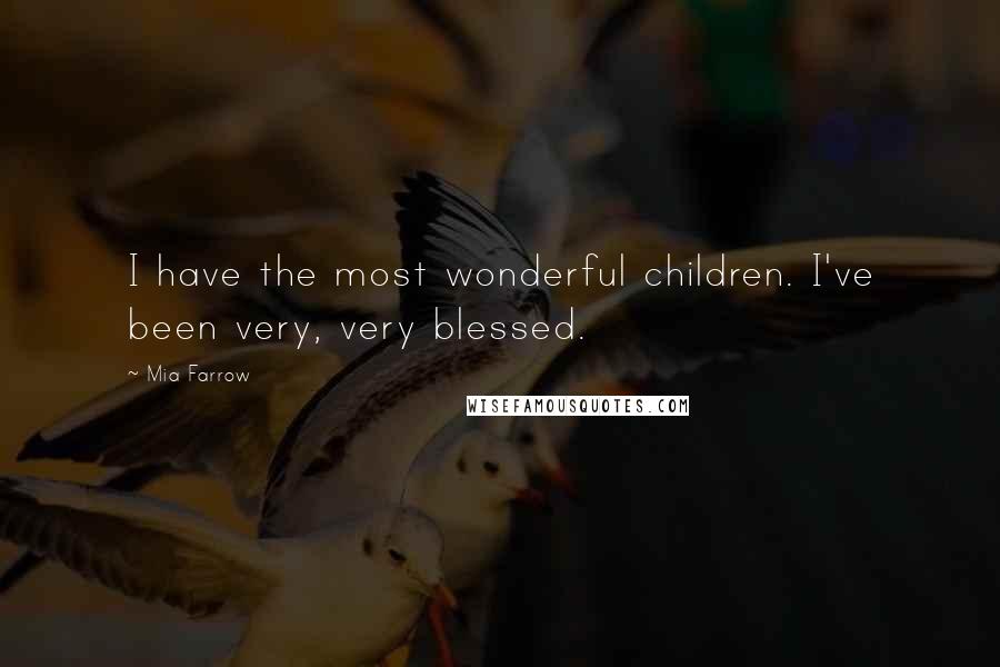 Mia Farrow Quotes: I have the most wonderful children. I've been very, very blessed.