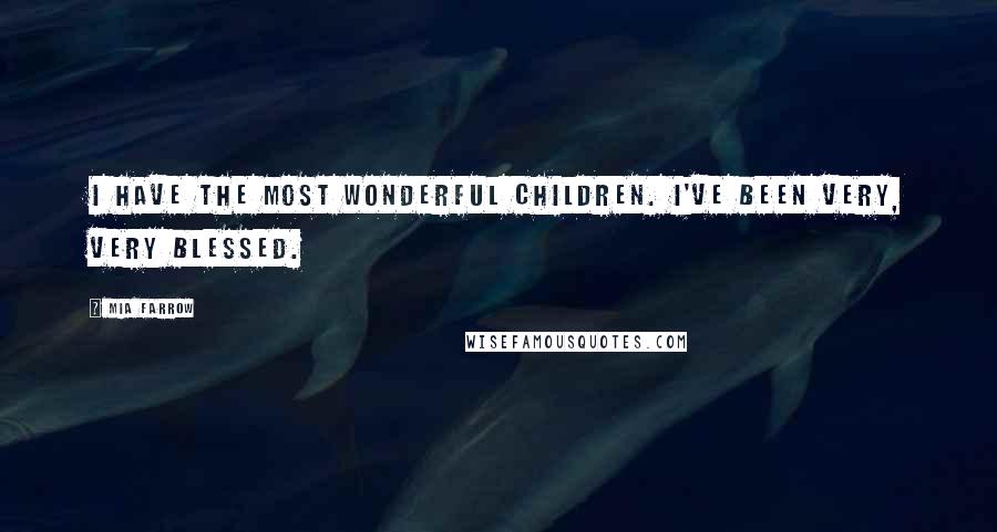 Mia Farrow Quotes: I have the most wonderful children. I've been very, very blessed.