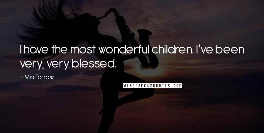 Mia Farrow Quotes: I have the most wonderful children. I've been very, very blessed.