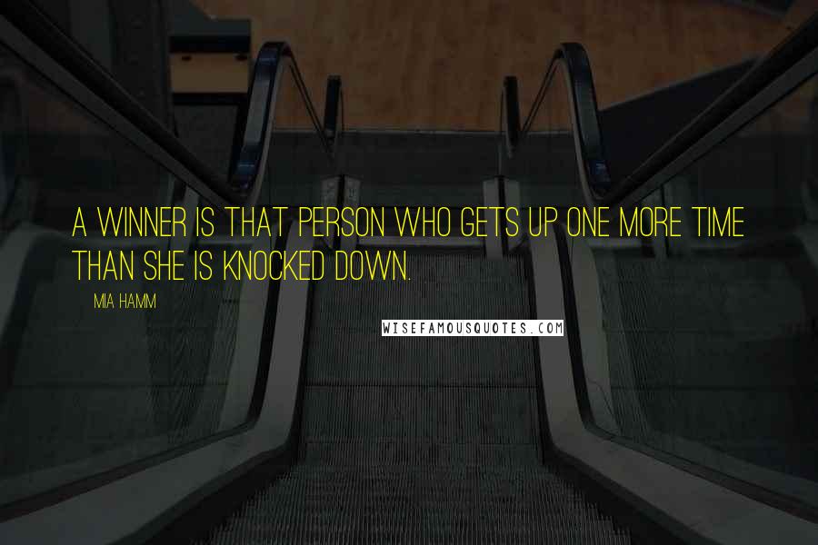 Mia Hamm Quotes: A winner is that person who gets up one more time than she is knocked down.