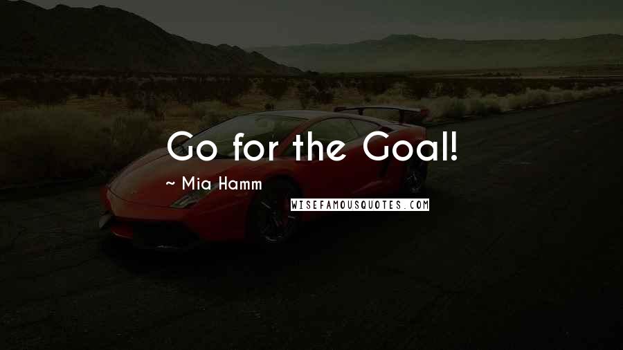 Mia Hamm Quotes: Go for the Goal!