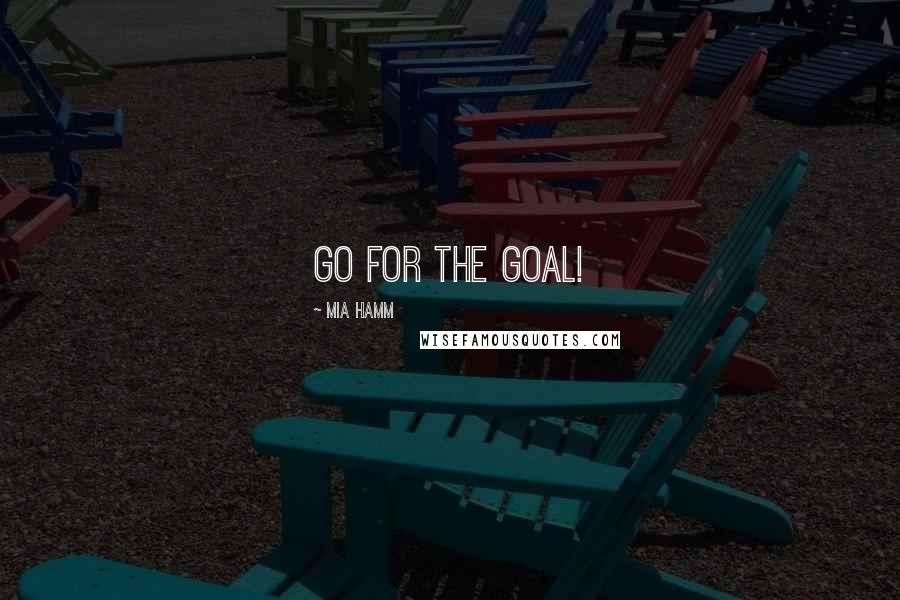 Mia Hamm Quotes: Go for the Goal!