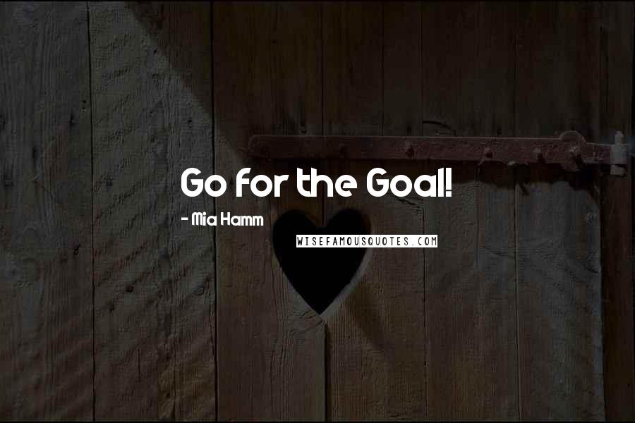 Mia Hamm Quotes: Go for the Goal!