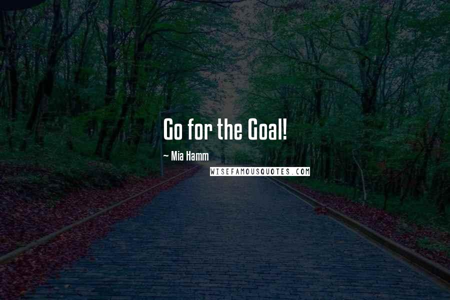 Mia Hamm Quotes: Go for the Goal!