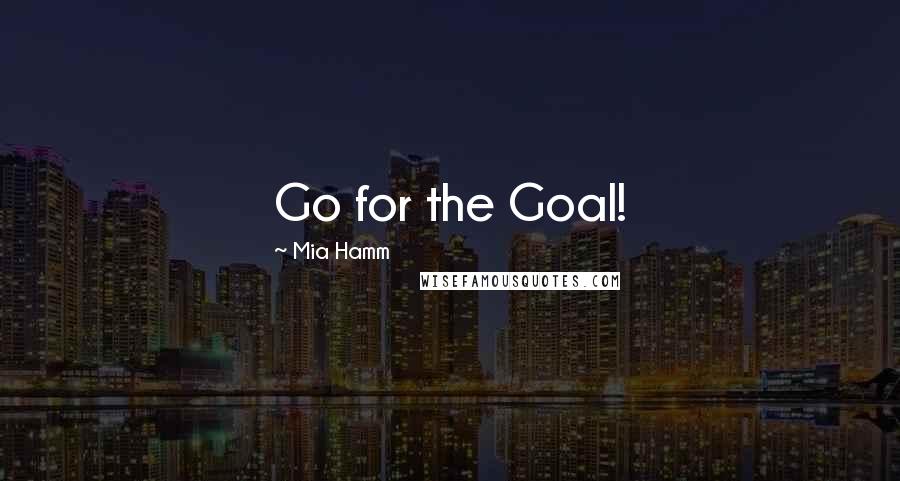 Mia Hamm Quotes: Go for the Goal!