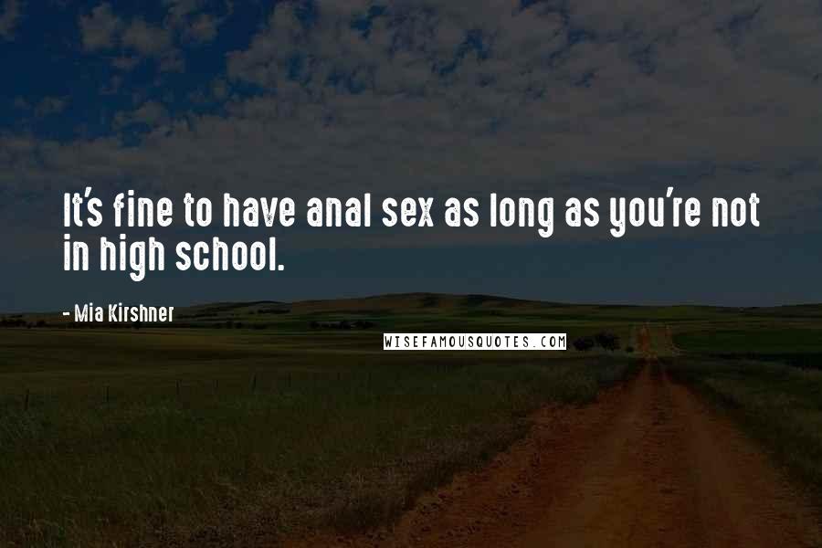 Mia Kirshner Quotes: It's fine to have anal sex as long as you're not in high school.