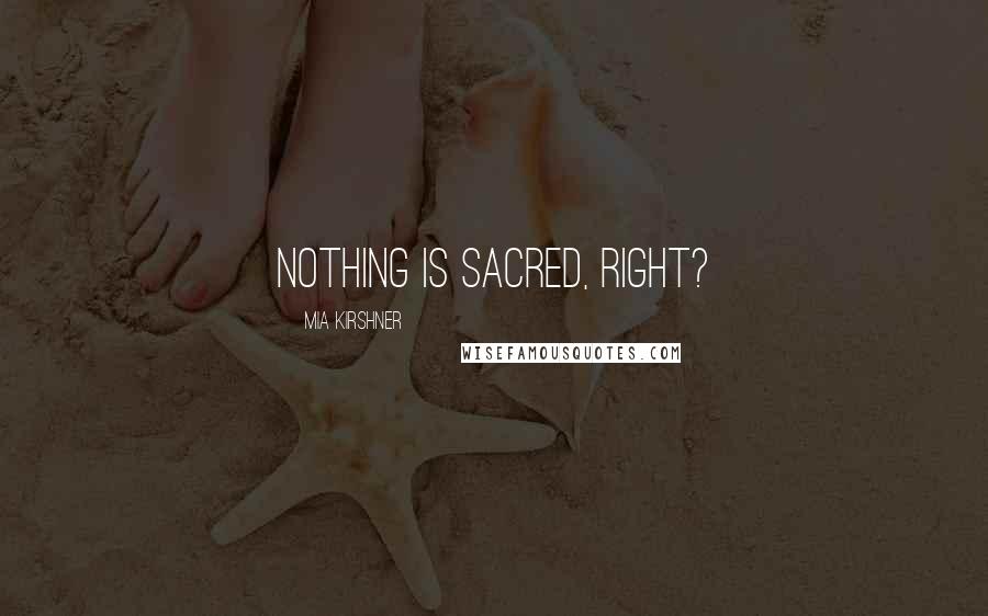 Mia Kirshner Quotes: Nothing is sacred, right?