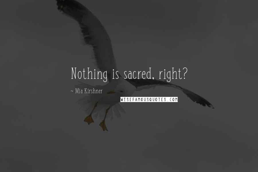 Mia Kirshner Quotes: Nothing is sacred, right?