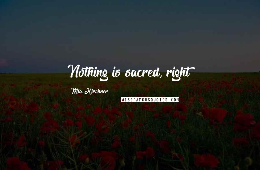 Mia Kirshner Quotes: Nothing is sacred, right?