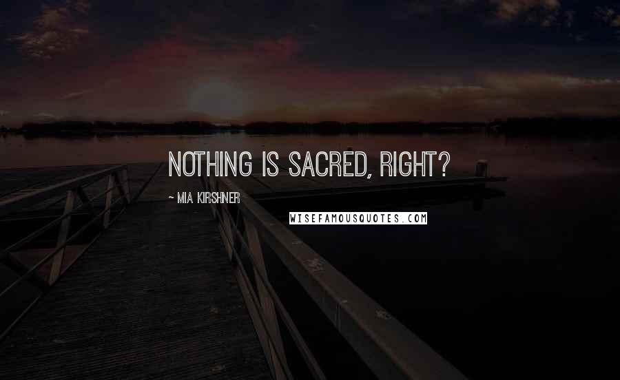 Mia Kirshner Quotes: Nothing is sacred, right?