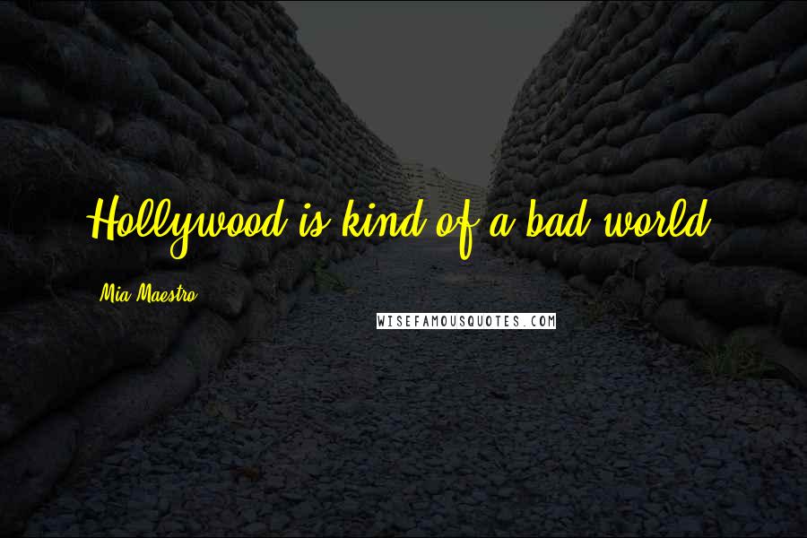Mia Maestro Quotes: Hollywood is kind of a bad world.