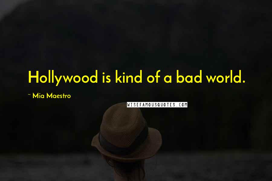 Mia Maestro Quotes: Hollywood is kind of a bad world.